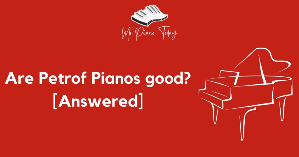 Are Petrof Pianos good?