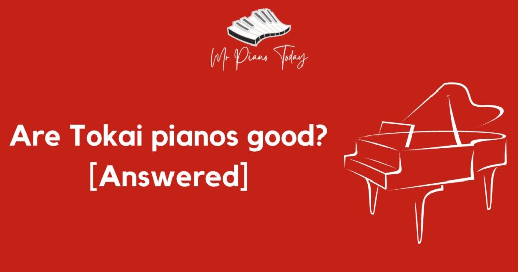 Are Tokai pianos good?