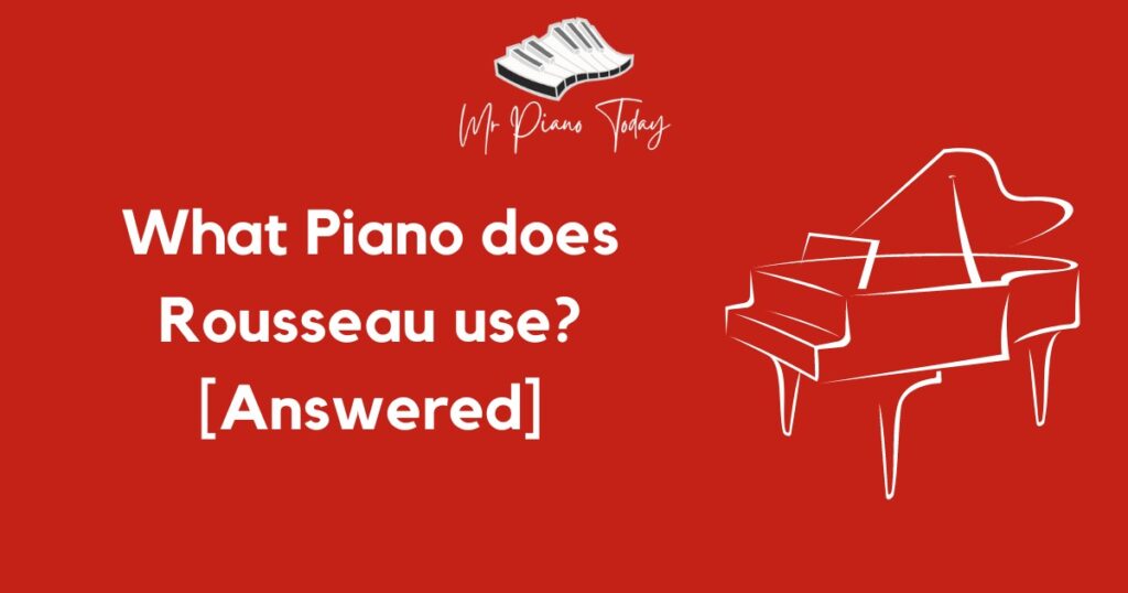 What Piano does Rousseau use