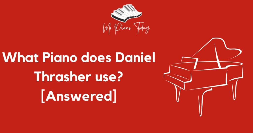 What Piano does Daniel Thrasher use?