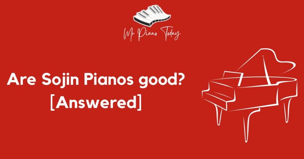 Are Sojin pianos good?