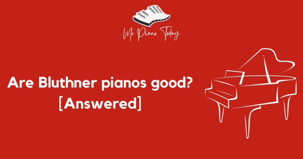 Are Bluthner pianos good?