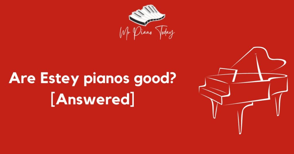 Are Estey pianos good?