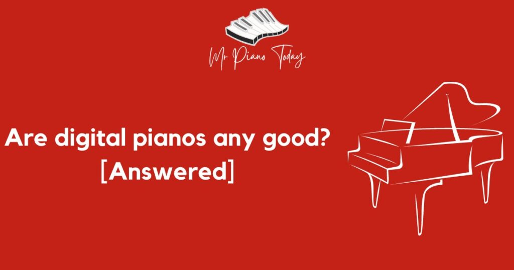 Are digital pianos any good?